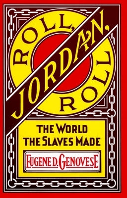 Roll, Jordan, Roll: The World the Slaves Made by Genovese, Eugene D.