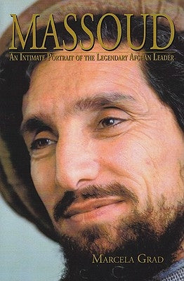 Massoud: An Intimate Portrait of the Legendary Afghan Leader by Grad, Marcela