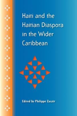 Haiti and the Haitian Diaspora in the Wider Caribbean by Zaca&#195;&#175;r, Philippe
