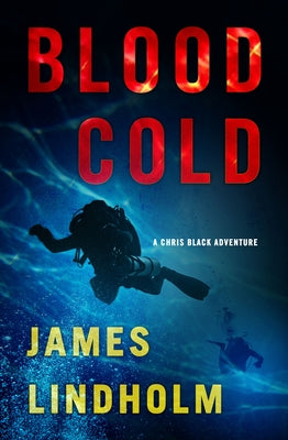 Blood Cold: A Chris Black Adventure by Lindholm, James