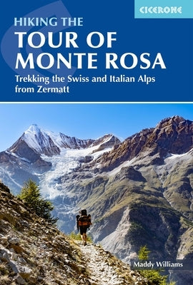 Hiking the Tour of Monte Rosa: Trekking the Swiss and Italian Alps from Zermatt by Williams, Maddy