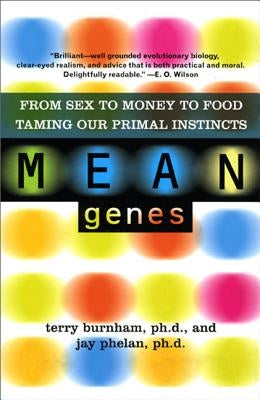 Mean Genes: From Sex to Money to Food: Taming Our Primal Instincts by Burnham, Terry