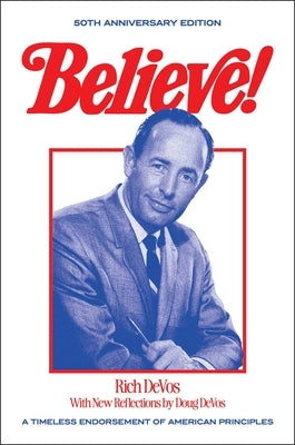 Believe!: A Timeless Endorsement of American Principles by Devos, Rich