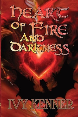 Heart of Fire and Darkness: Book 1 of Hearts of the Dragon by Kenner, Ivy