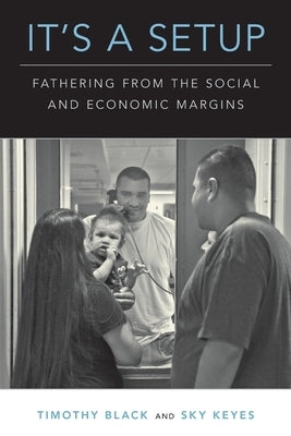 It's a Setup: Fathering from the Social and Economic Margins by Black, Timothy