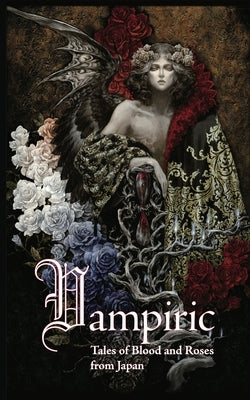 Vampiric: Tales of Blood and Roses from Japan by Lipsett, Edward