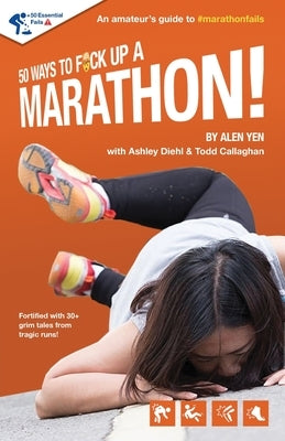 50 Ways to Fuck Up a Marathon! by Yen, Alen