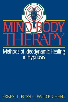 Mind-Body Therapy: Methods of Ideodynamic Healing in Hypnosis by Rossi, Ernest L.