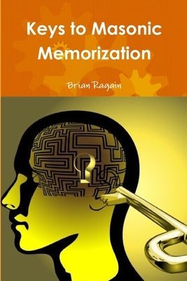 Keys to Masonic Memorization by Ragain, Brian