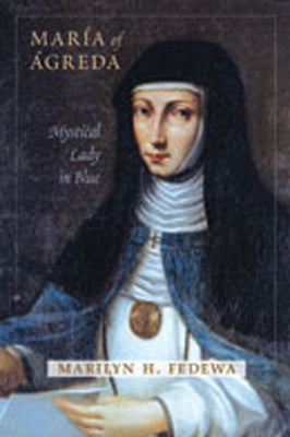 María of Ágreda: Mystical Lady in Blue by Fedewa, Marilyn H.