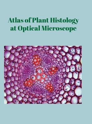 Atlas of Plant Histology at Optical Microscope by G?mez Segade, Pablo
