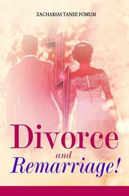 Divorce and Remarriage! by Fomum, Zacharias Tanee