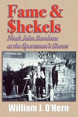 Fame & Shekels: Noah John Rondeau at the Sportsmen's Shows by O'Hern, William J.