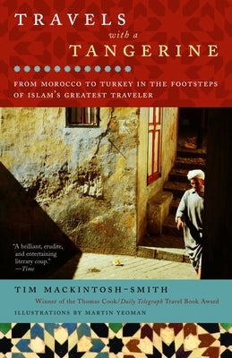 Travels with a Tangerine: Travels with a Tangerine: From Morocco to Turkey in the Footsteps of Islam's Greatest Traveler by Mackintosh-Smith, Tim