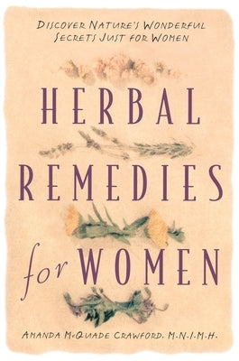 Herbal Remedies for Women: Discover Nature's Wonderful Secrets Just for Women by Crawford, Amanda McQuade