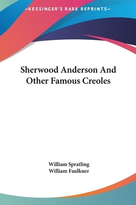 Sherwood Anderson And Other Famous Creoles by Spratling, William