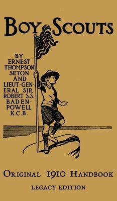 The Boy Scouts Original 1910 Handbook: The Early-Version Temporary Manual For Use During The First Year Of The Boy Scouts by Seton, Ernest Thompson