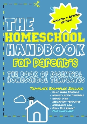 The Homeschool Handbook for Parent's: The Book of Essential Homeschool Templates by Publishing Group, The Life Graduate