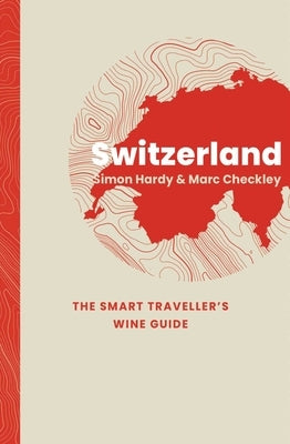 Switzerland: The Smart Traveller's Wine Guide by Hardy, Simon