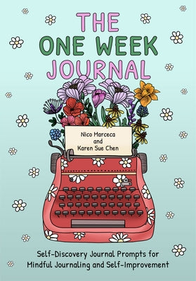 The One Week Journal: ﻿self-Discovery Journal Prompts for Mindful Journaling and Self-Improvement (Includes Stress-Relief Coloring Pages for Ad by Chen, Karen Sue