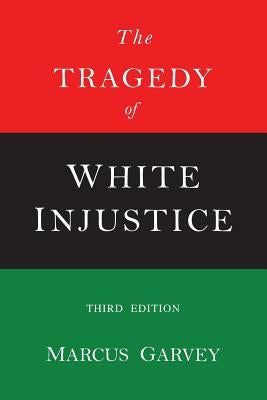 The Tragedy of White Injustice by Garvey, Marcus