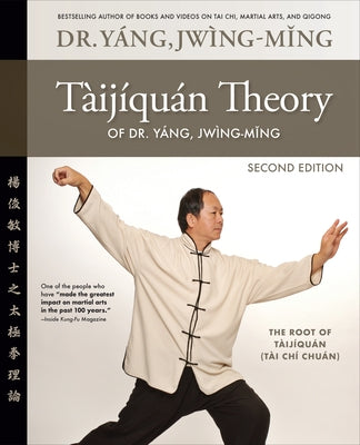 Taijiquan Theory of Dr. Yang, Jwing-Ming 2nd Ed: The Root of Taijiquan by Yang, Jwing-Ming