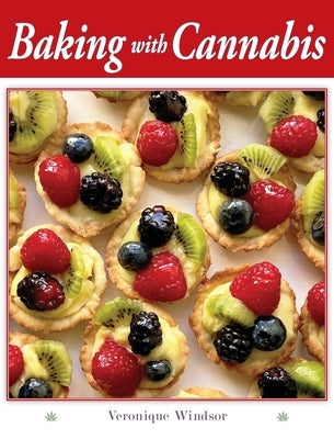 Baking with Cannabis: 79 Delectable Marijuana Edible Recipes by Windsor, Veronique