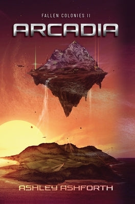 Arcadia: Fallen Colonies II by Ashforth, Ashley
