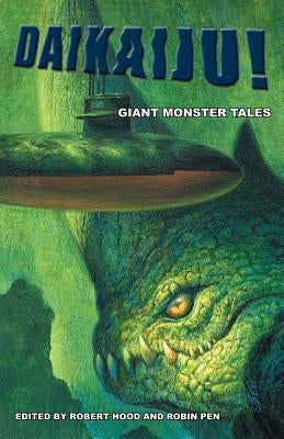 Daikaiju! Giant Monster Tales by Hood, Robert