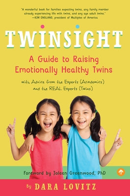 Twinsight: A Guide to Raising Emotionally Healthy Twins with Advice from the Experts (Academics) and the Real Experts (Twins) by Lovitz, Dara