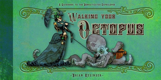 Walking Your Octopus: A Guidebook to the Domesticated Cephalopod by Kesinger, Brian