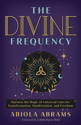 The Divine Frequency: Harness the Magic of Universal Laws for Transformation, Manifestation, and Freedom by Abrams, Abiola