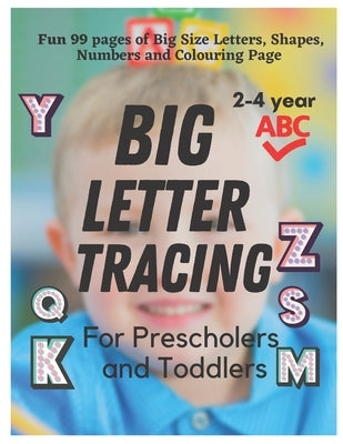 BIG Letter Tracing for Preschoolers and Toddlers ages 2-4: Homeschool Preschool Learning Activities for 3 year olds (Big ABC Books): Fun 99 Pages of T by A, Sara