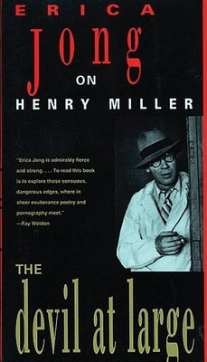 The Devil at Large: Erica Jong on Henry Miller by Jong, Erica