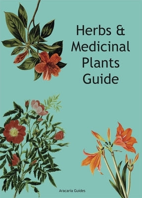 Herbs & Medicinal Plants Guide by Aracaria Guides
