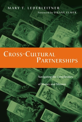 Cross-Cultural Partnerships: Navigating the Complexities of Money and Mission by Lederleitner, Mary T.