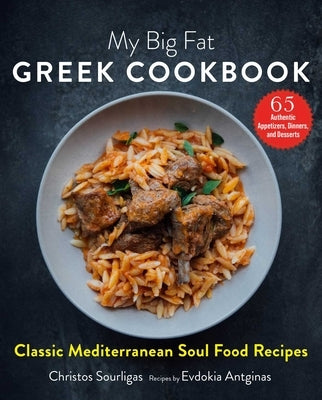 My Big Fat Greek Cookbook: Classic Mediterranean Soul Food Recipes by Sourligas, Christos