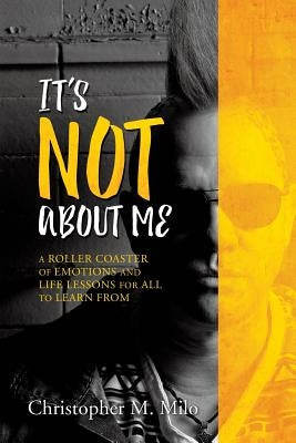 It's Not about Me by Milo, Christopher M.