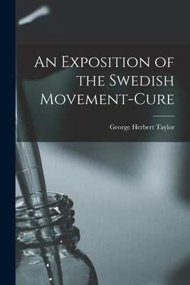 An Exposition of the Swedish Movement-Cure by Taylor, George Herbert