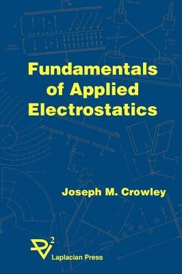 Fundamentals of Applied Electrostatics by Crowley, Joseph M.