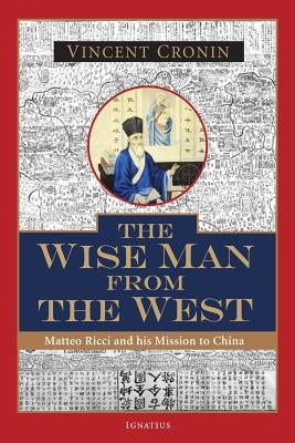 The Wise Man from the West: Matteo Ricci and His Mission to China by Cronin, Vincent