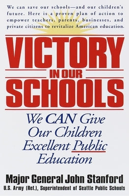 Victory in Our Schools: We Can Give Our Children Excellent Public Education by Stanford, John