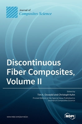 Discontinuous Fiber Composites, Volume II by A. Osswald, Tim