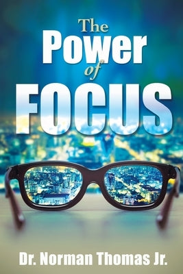 The Power of Focus by Thomas, Norman, Jr.