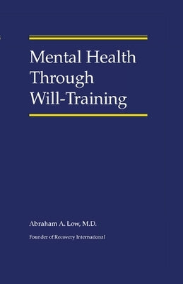 Mental Health Through Will-Training by Low, Abraham A.