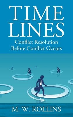 Time Lines: Conflict Resolution Before Conflict Happens by Rollins, M. W.