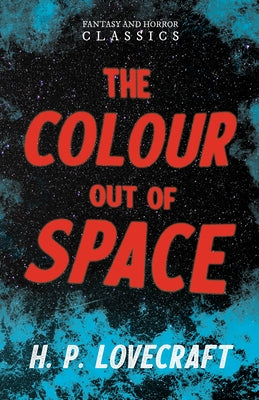 The Colour Out of Space (Fantasy and Horror Classics);With a Dedication by George Henry Weiss by Lovecraft, H. P.