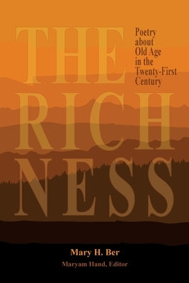The Richness: Poetry about Old Age in the Twenty-First Century by Ber, Mary H.