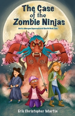 The Case of the Zombie Ninjas by Martin, Erik Christopher