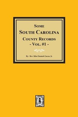 Some South Carolina County Records, Volume #1. by Lucas, Silas Emmett